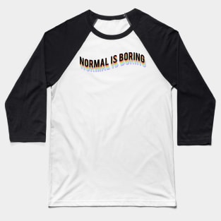 Normal is boring Baseball T-Shirt